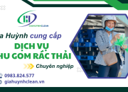 Dịch vụ thu gom rác thải chuyên nghiệp Gia Huỳnh - Chung tay bảo vệ môi trường